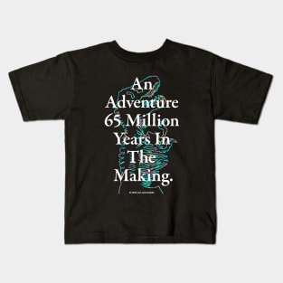 An Adventure 65 Million Years In The Making Kids T-Shirt